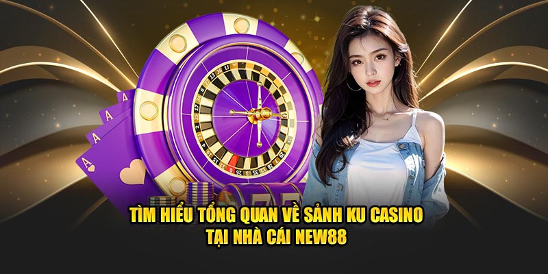Ku casino đã khẳng định uy tín và vị thế trên thị trường cá cược